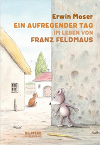 Ein aufregender Tag im Leben von Franz Feldmaus - Erwin Moser