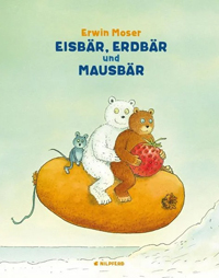 Eisbär, Erdbär und Mausbär - Erwin Moser