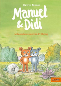 Manuel & Didi Mäuseabenteuer im Frühling - Erwin Moser